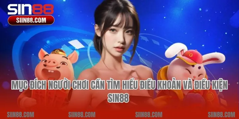 Mục đích người chơi cần tìm hiểu điều khoản và điều kiện Sin88 